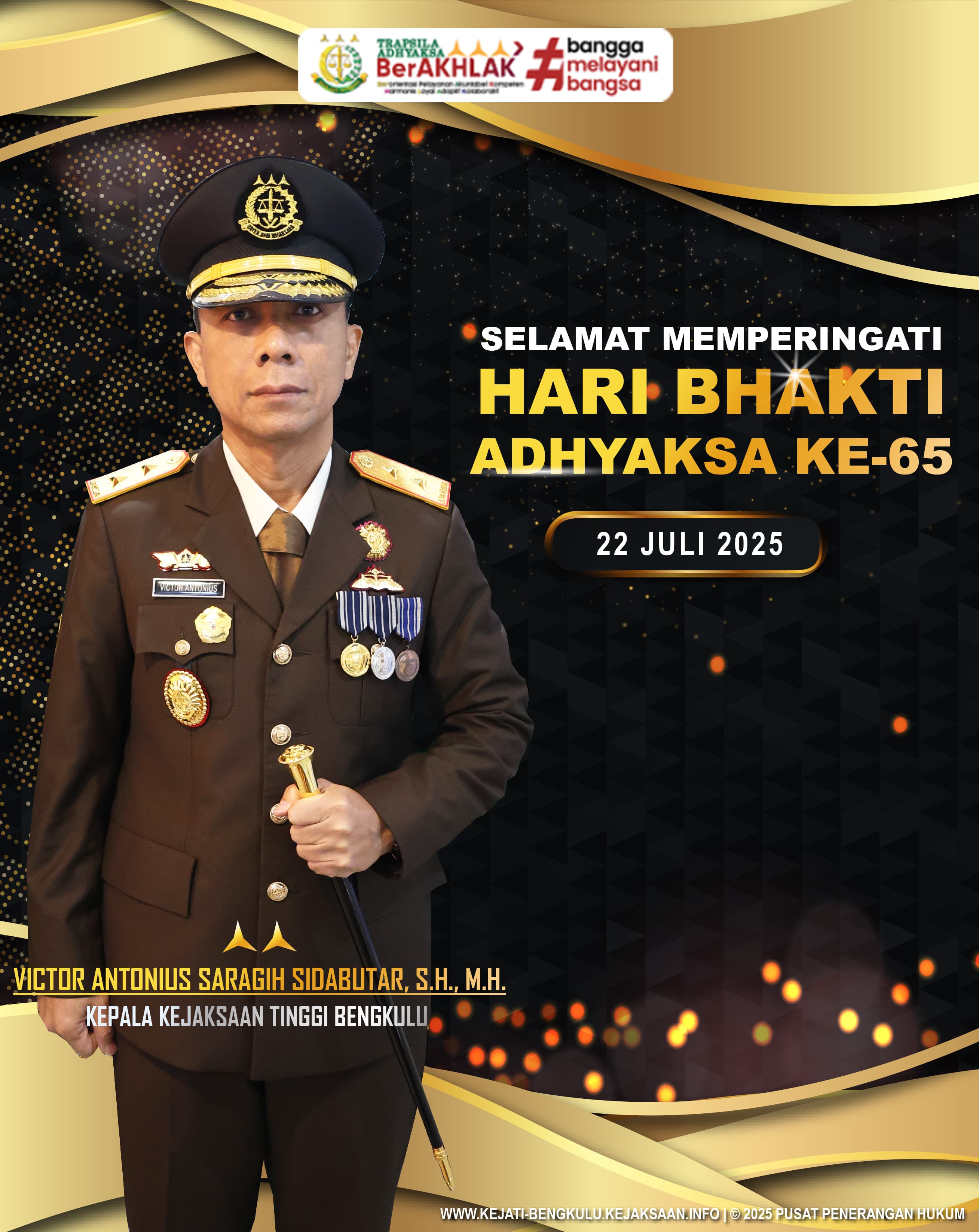 Kepala Kejaksaan Tinggi Bengkulu Victor Antonius Saragih Sidabutar, S.H., M.H. beserta jajaran mengucapkan Selamat Memperingati Hari Bhakti Adhyaksa Ke-65.