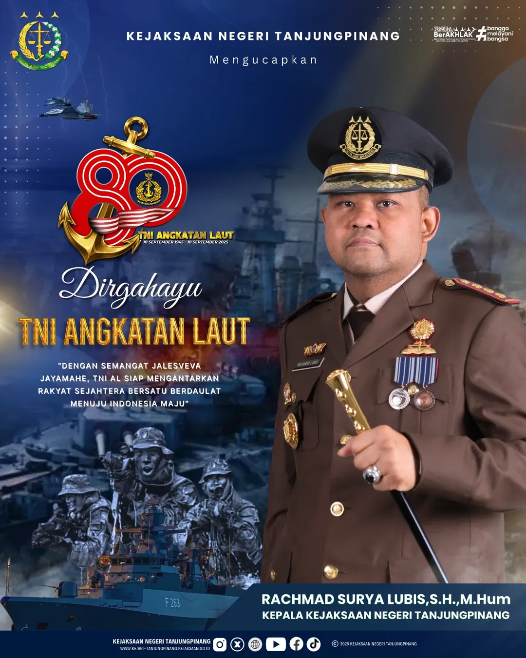 Kepala Kejaksaan Negeri Tanjungpinang Bapak Rachmad Surya Lubis SHMHum beserta seluruh jajaran mengucapkan Dirgahayu TNI Angkatan Laut ke - 80