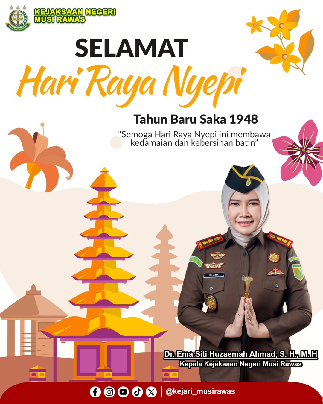 Kepala Kejaksaan Negeri Musi Rawas Dr Ema Siti Huzaemah Ahmad SH MH beserta Jajaran mengucapkan Selamat Hari Raya Nyepi Tahun Baru Saka 1948
