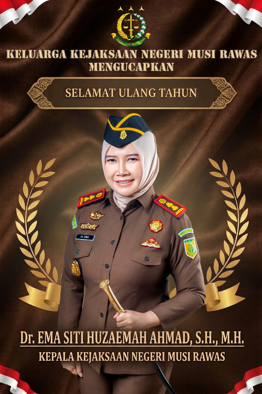 Segenap Jajaran Kejaksaan Negeri Musi Rawas Mengucapkan Selamat Ulang Tahun Kepala Kejaksaan Negeri Musi Rawas Dr Ema Siti Huzaemah Ahmad SH MH