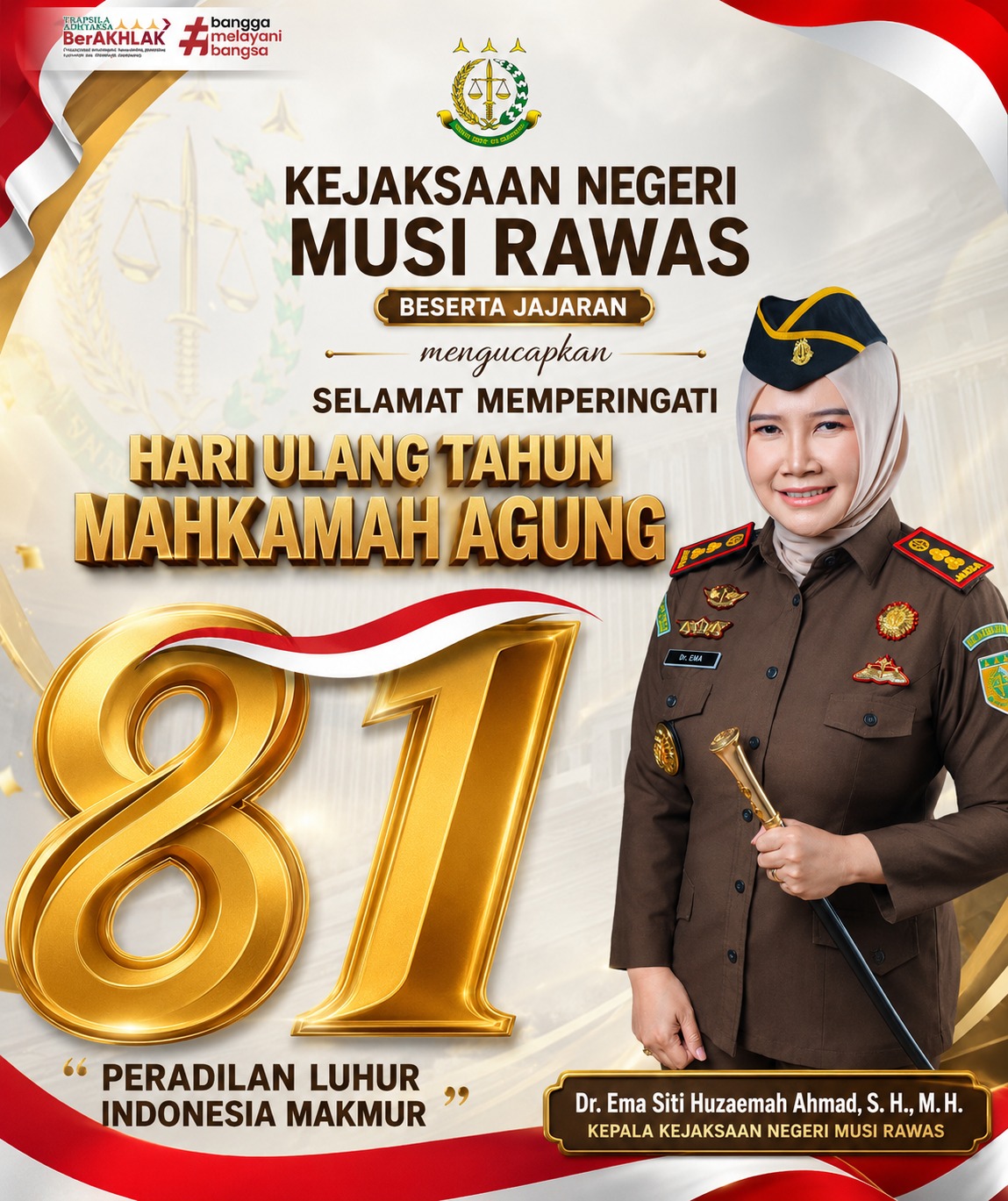 Segenap Jajaran Kejaksaan Negeri Musi Rawas mengucapkan Selamat Hari Ulang ke-81 Mahkamah Agung RI Peradilan Luhur Indonesia Makmur